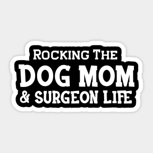 Dog Mom and surgeon - Rocking the dog mom and surgeon life Sticker